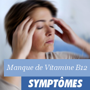 Les différents symptômes d un manque de vitamine B12